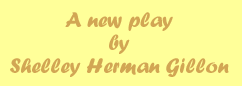 A new play by Shelley Herman Gillon